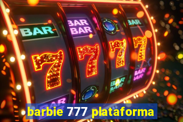 barbie 777 plataforma